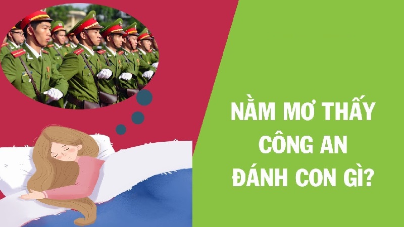 Mơ thấy công an đánh con gì? Điềm báo và số may mắn nên biết